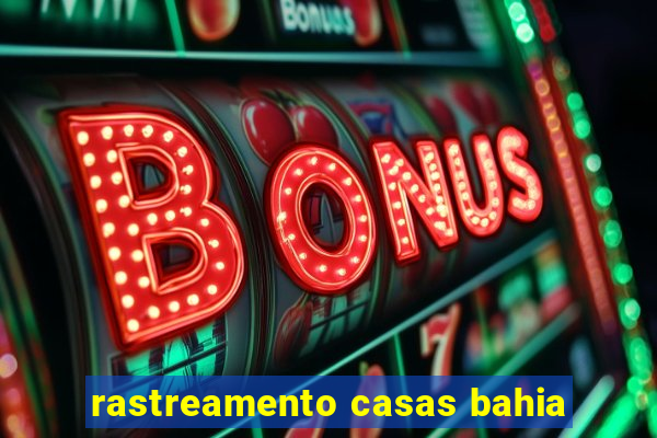 rastreamento casas bahia